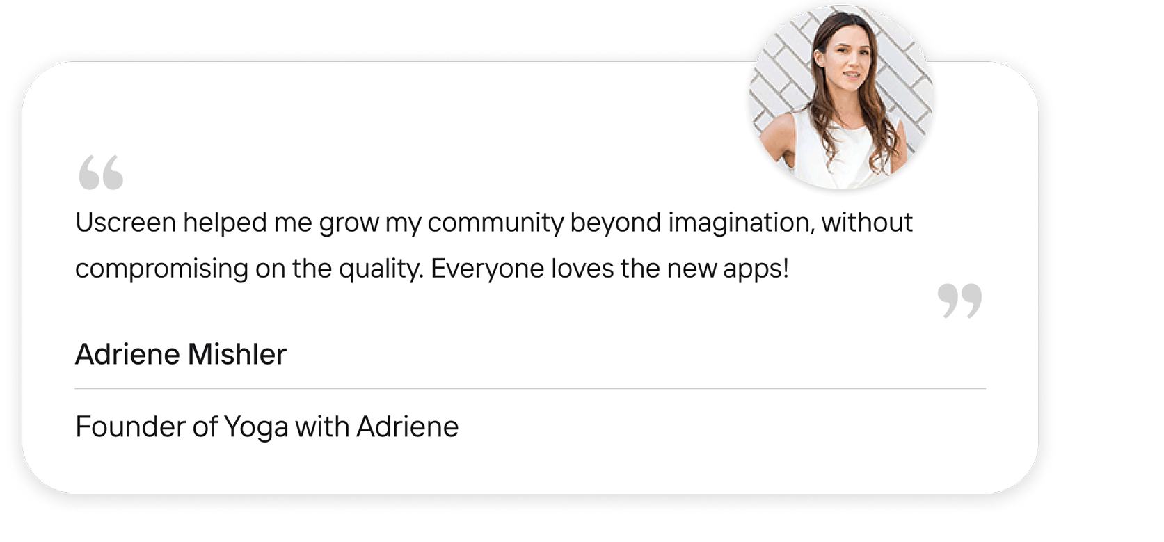 A testimonial given by Adriene Mishler from Find What Feels Good that states how important Uscreen was to her businesses growth.